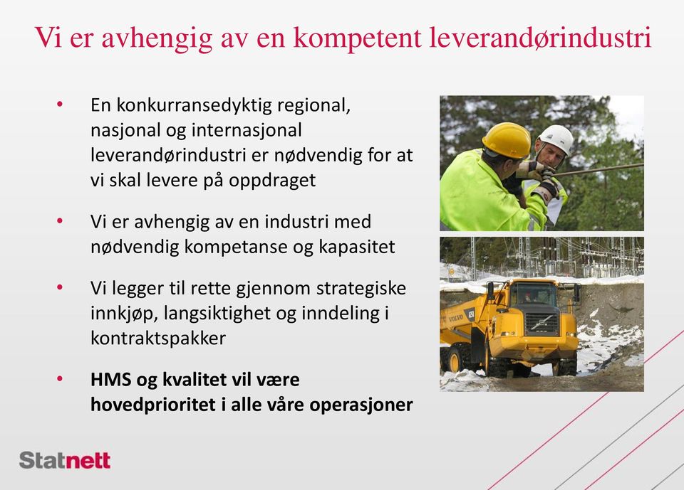 en industri med nødvendig kompetanse og kapasitet Vi legger til rette gjennom strategiske innkjøp,