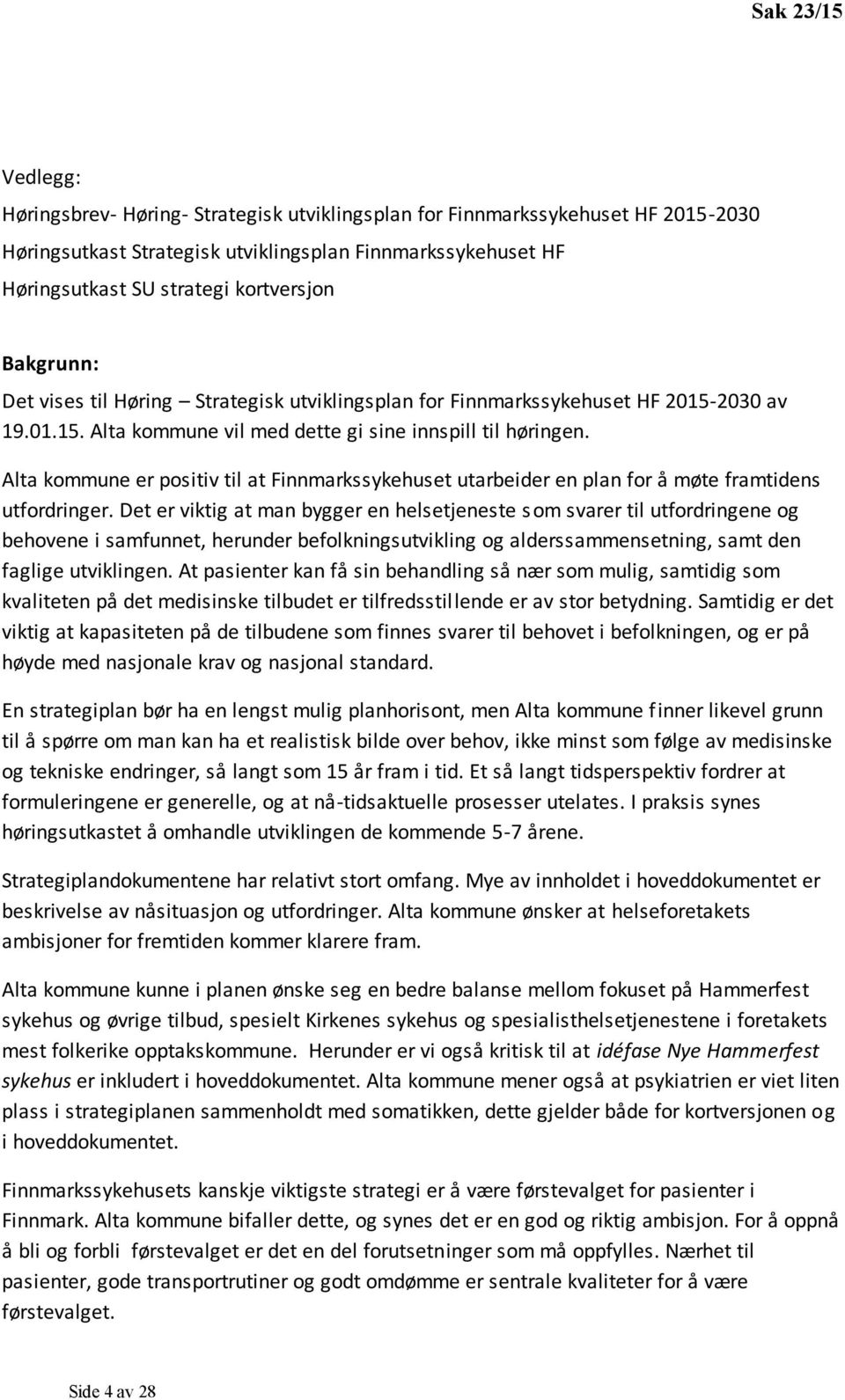 Alta kommune er positiv til at Finnmarkssykehuset utarbeider en plan for å møte framtidens utfordringer.