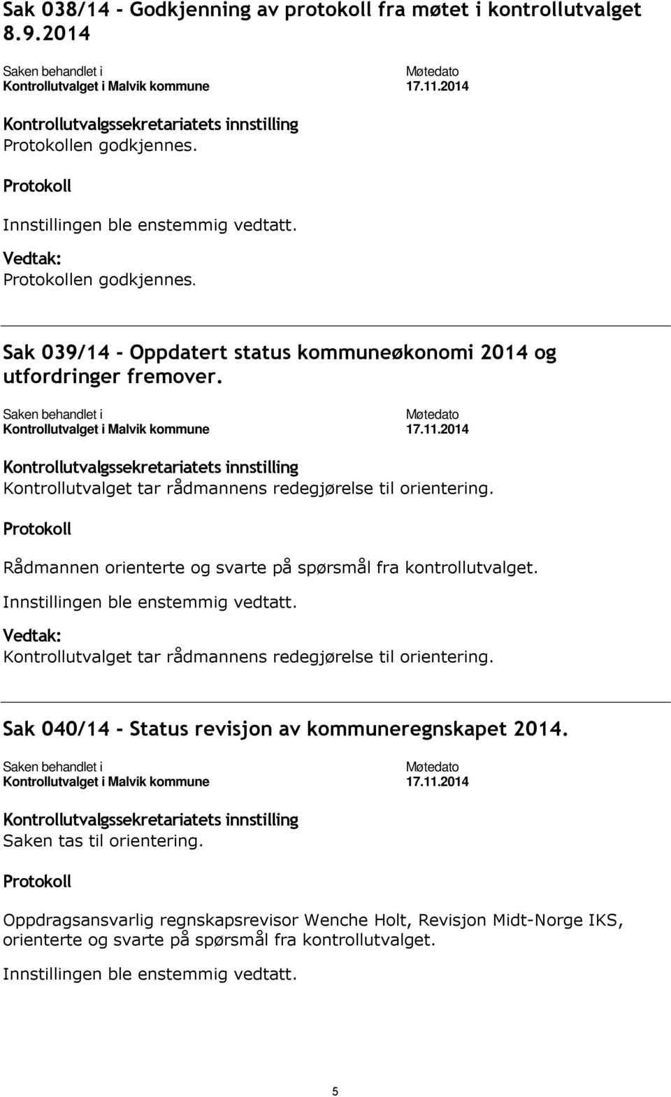 Sak 039/14 - Oppdatert status kommuneøkonomi 2014 og utfordringer fremover. Saken behandlet i Kontrollutvalget i Malvik kommune Møtedato 17.11.