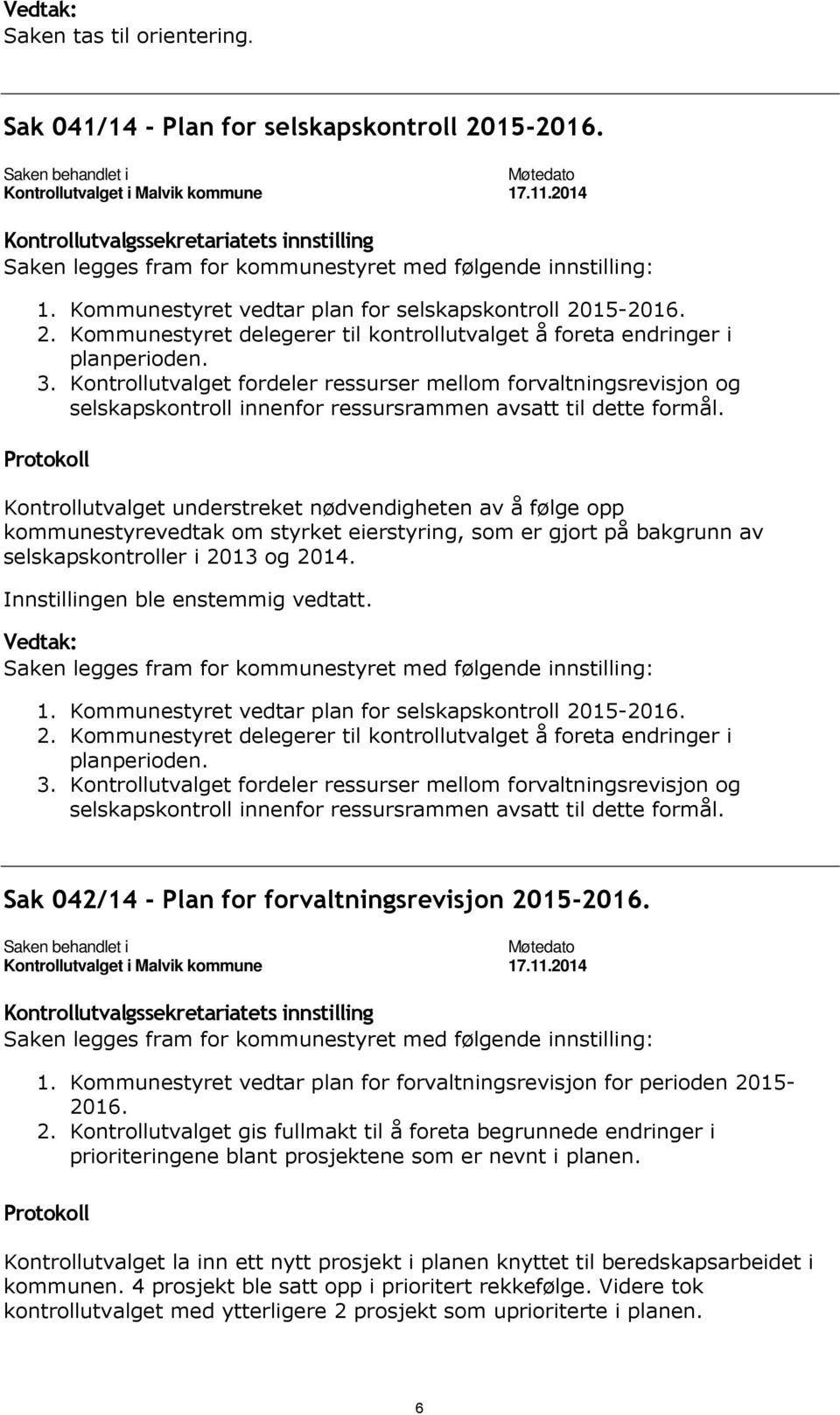 15-2016. 2. Kommunestyret delegerer til kontrollutvalget å foreta endringer i planperioden. 3.