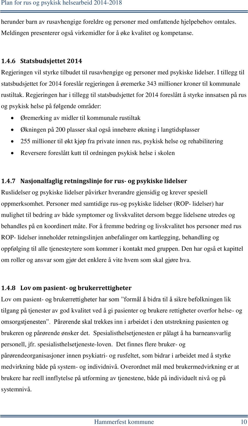 I tillegg til statsbudsjettet for 2014 foreslår regjeringen å øremerke 343 millioner kroner til kommunale rustiltak.