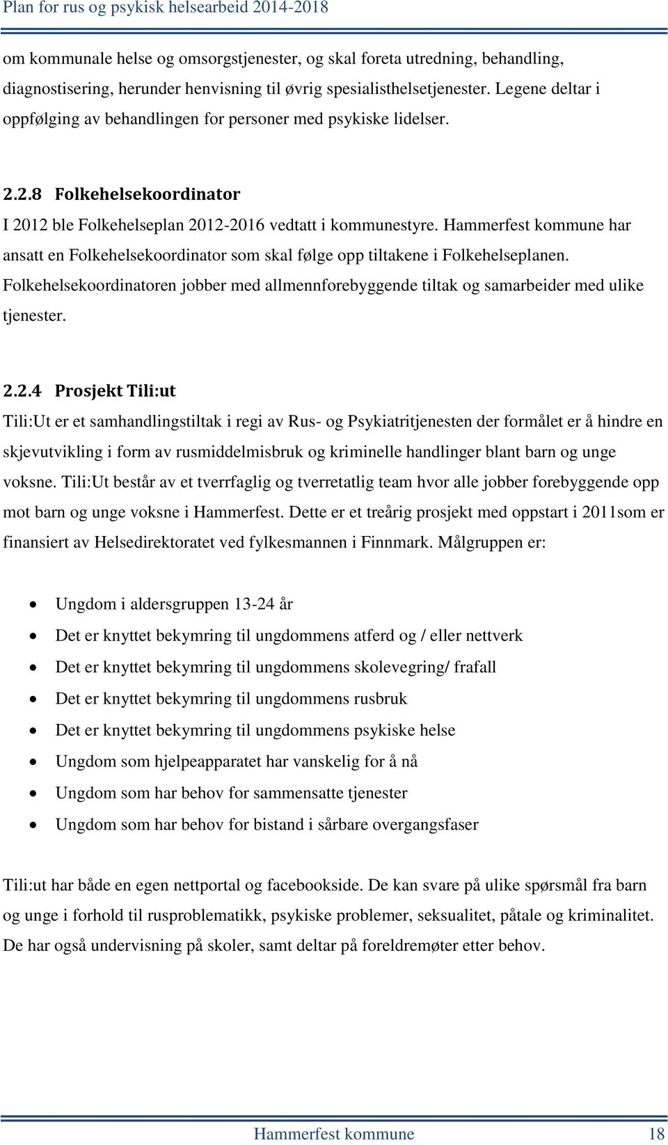 Hammerfest kommune har ansatt en Folkehelsekoordinator som skal følge opp tiltakene i Folkehelseplanen.