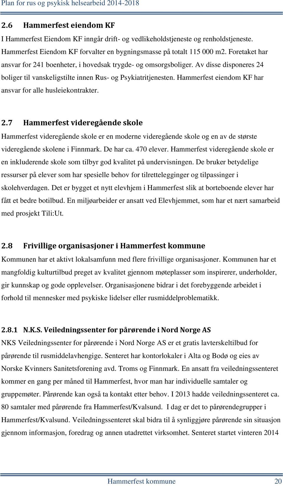 Hammerfest eiendom KF har ansvar for alle husleiekontrakter. 2.