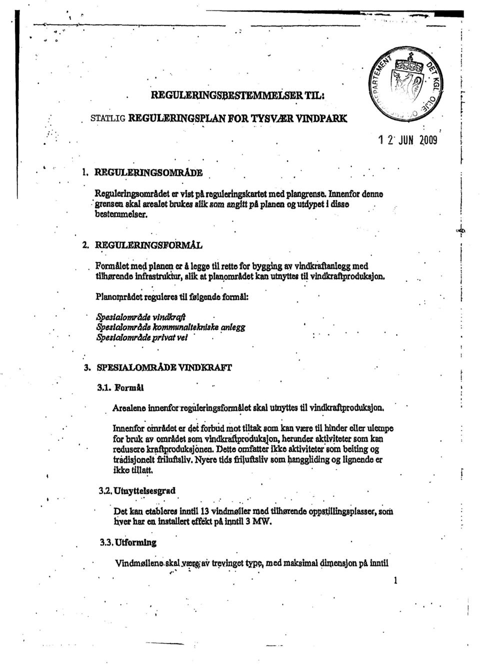 Pormålet Med planen er å legge til rette for bygging av vindkraftanlegg med filhørende infrastrulaur, slik at planområdet kan utnyttes til vindkraftproduksjon.