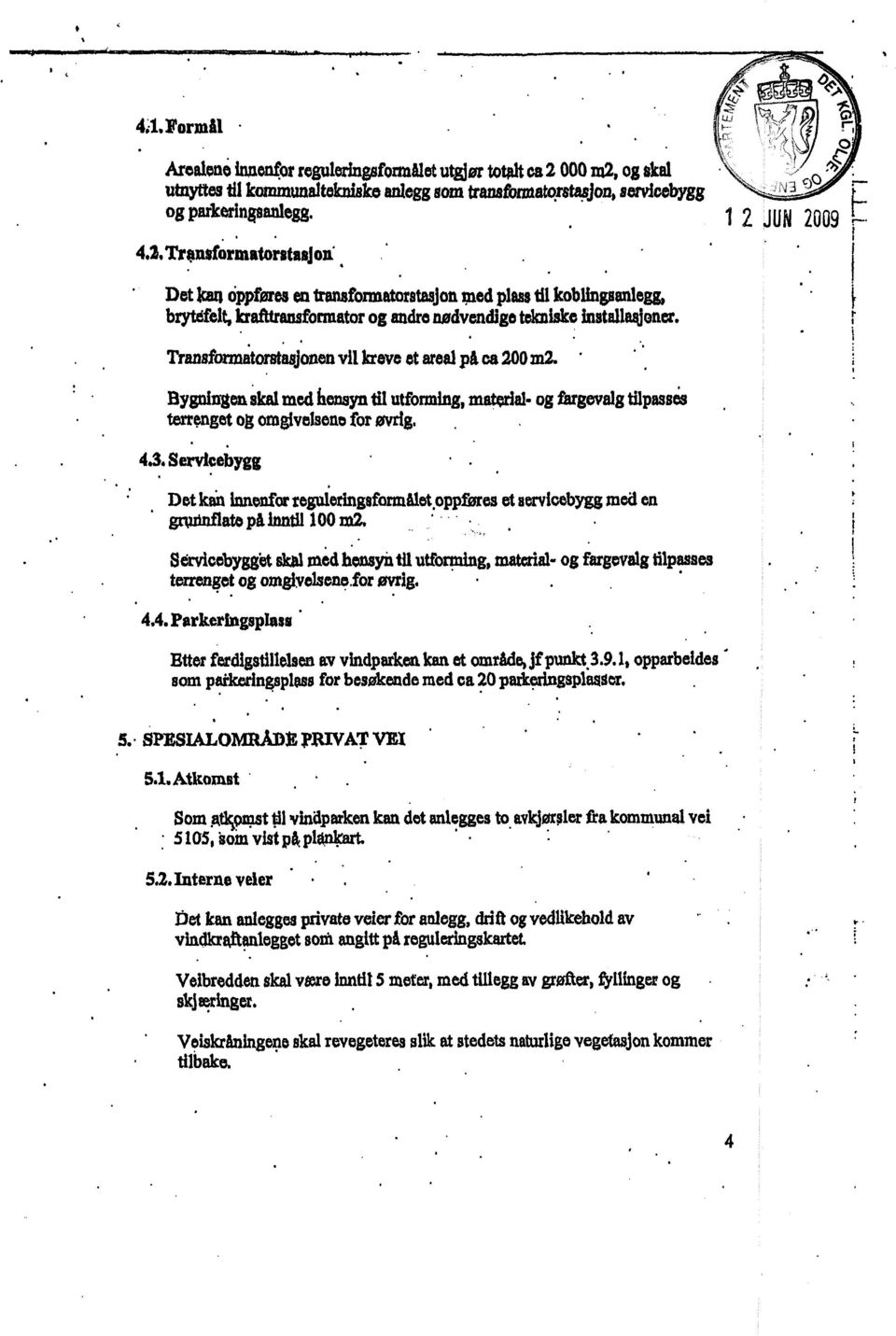 i 2 JUN 2009 ii----- i 4.2. Trsmsformatorstasjon.. I Det kan Oppførea en Iransformatorstasjon med plass til koblingsanlegg, brytdelt, krafttransfonnator og andre nødvendige tekniske installaajoner.