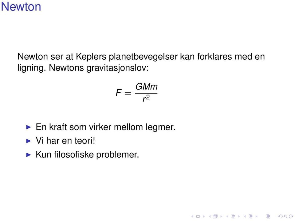 Newtons gravitasjonslov: F = GMm r 2 En kraft