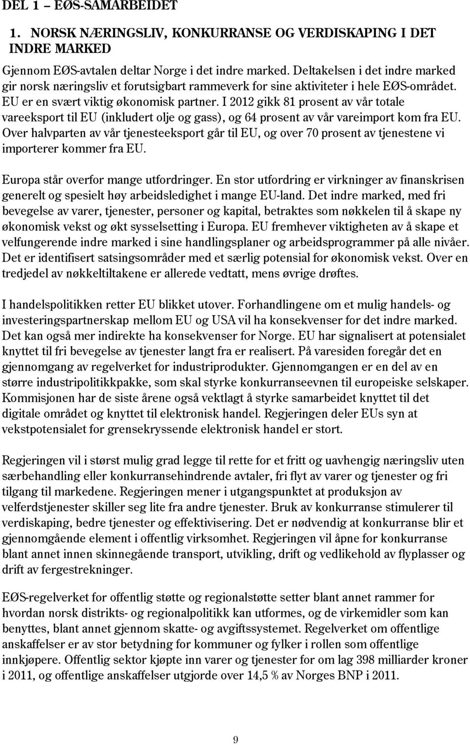 I 2012 gikk 81 prosent av vår totale vareeksport til EU (inkludert olje og gass), og 64 prosent av vår vareimport kom fra EU.