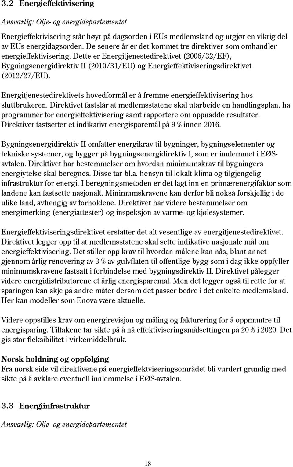 Dette er Energitjenestedirektivet (2006/32/EF), Bygningsenergidirektiv II (2010/31/EU) og Energieffektiviseringsdirektivet (2012/27/EU).