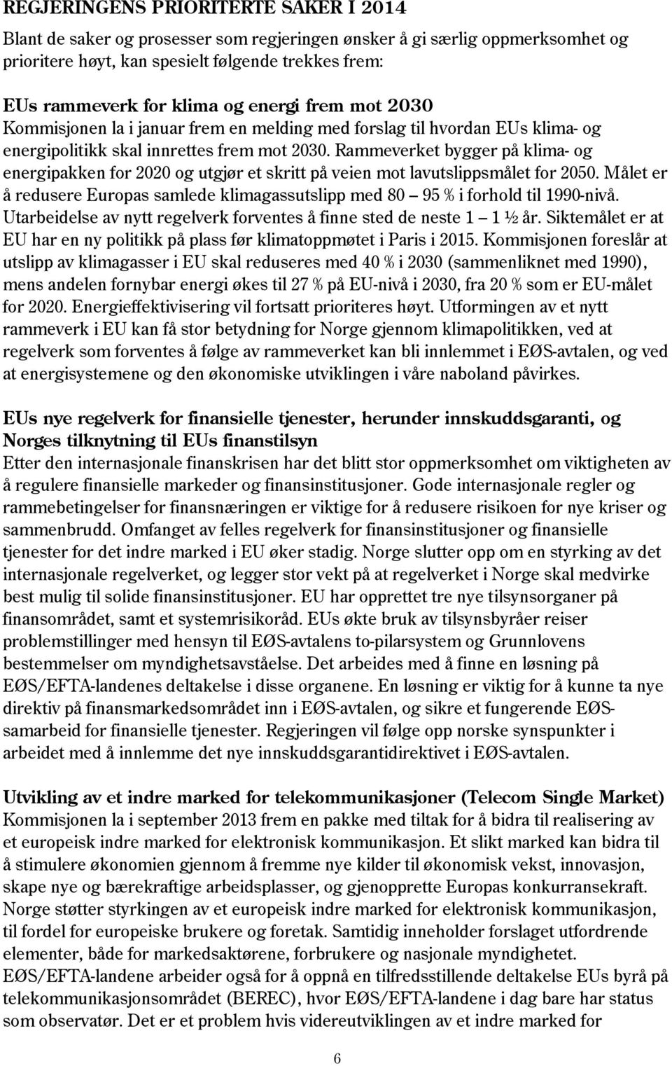 Rammeverket bygger på klima- og energipakken for 2020 og utgjør et skritt på veien mot lavutslippsmålet for 2050.