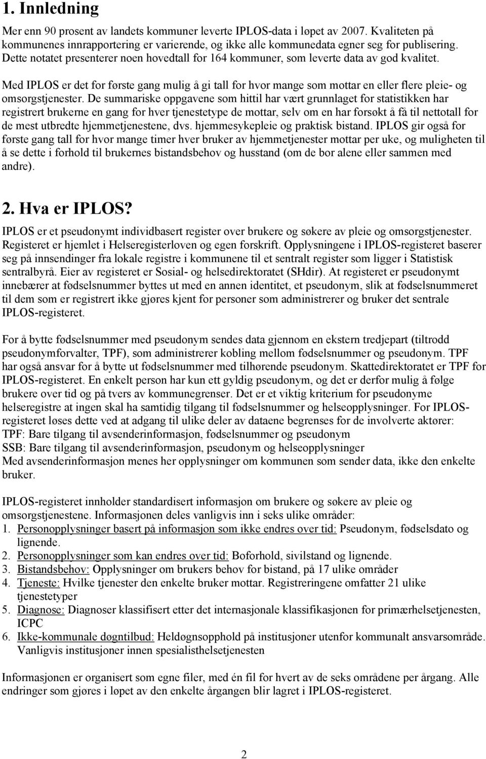 Med IPLOS er det for første gang mulig å gi tall for hvor mange som mottar en eller flere pleie- og omsorgstjenester.