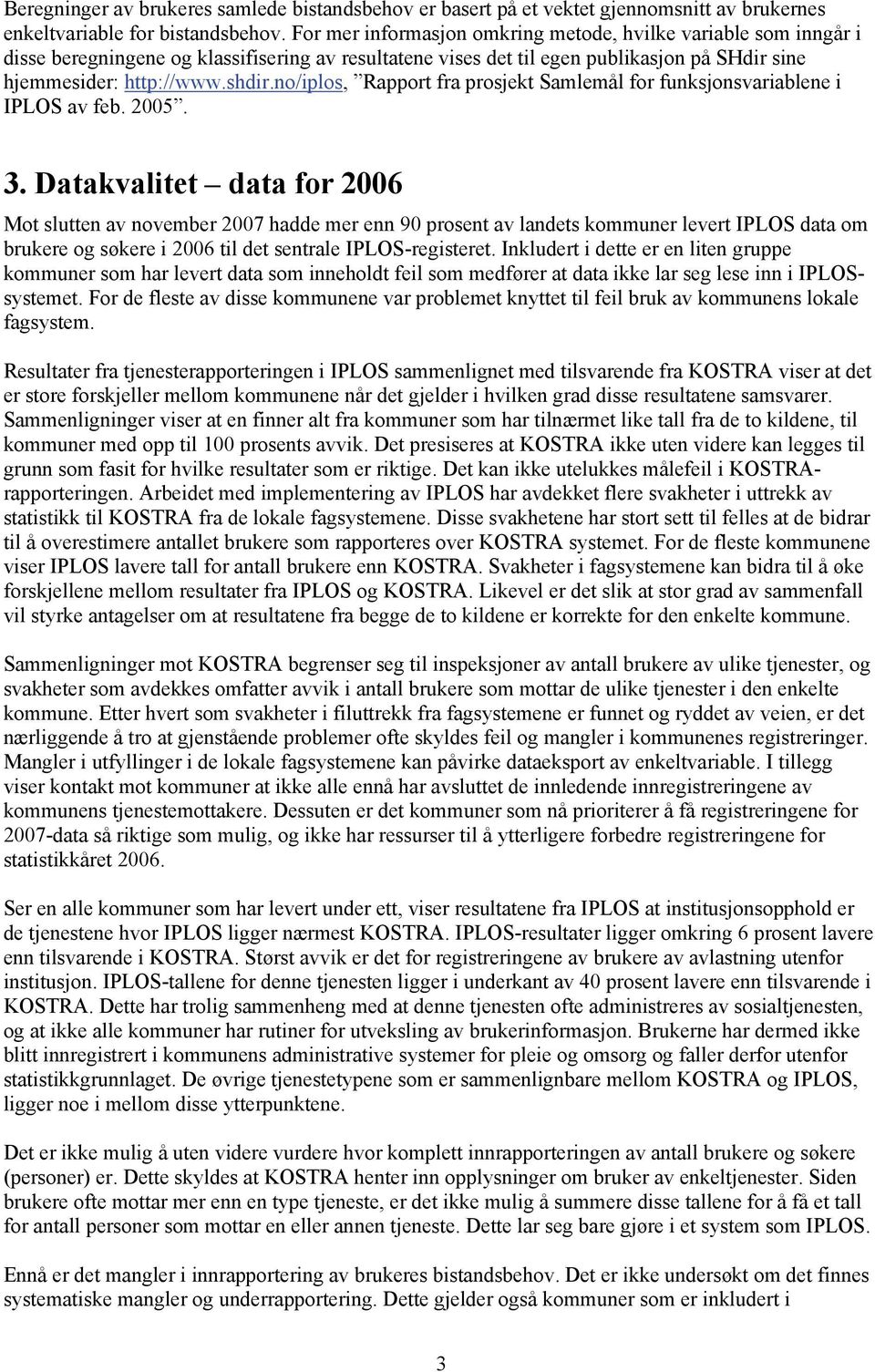 no/iplos, Rapport fra prosjekt Samlemål for funksjonsvariablene i IPLOS av feb. 2005. 3.