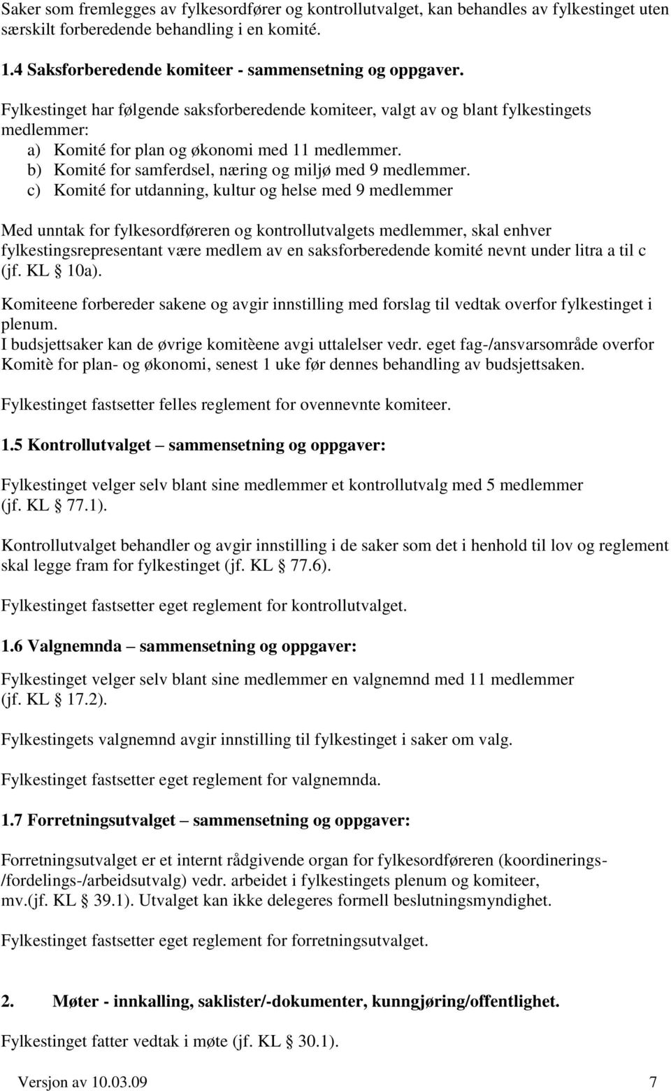 b) Komité for samferdsel, næring og miljø med 9 medlemmer.