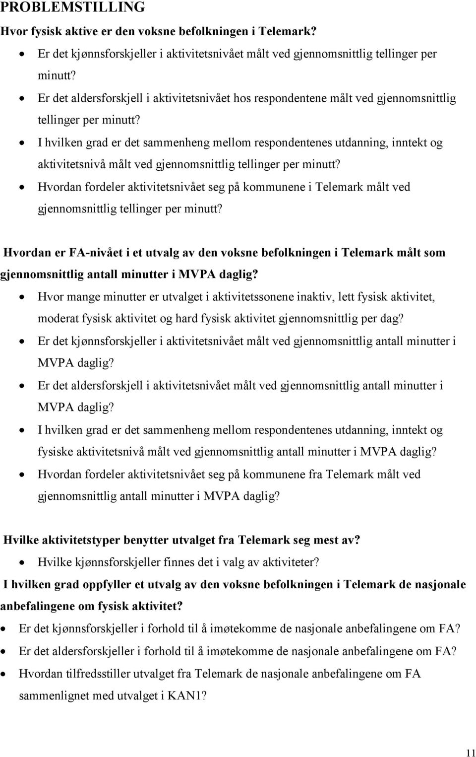 I hvilken grad er det sammenheng mellom respondentenes utdanning, inntekt og aktivitetsnivå målt ved gjennomsnittlig tellinger per minutt?