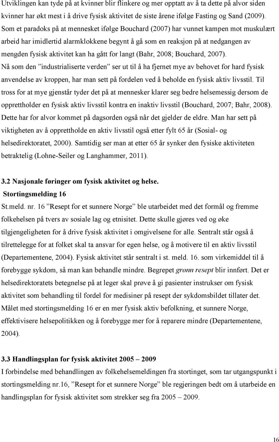 ha gått for langt (Bahr, 2008; Bouchard, 2007).