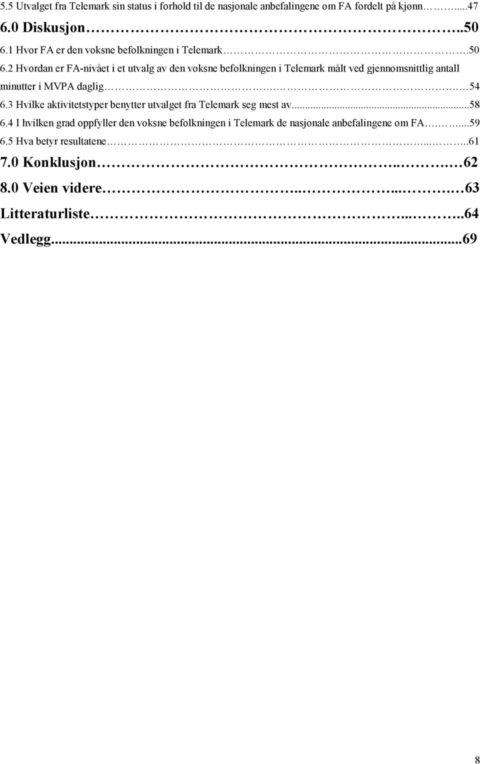 2 Hvordan er FA-nivået i et utvalg av den voksne befolkningen i Telemark målt ved gjennomsnittlig antall minutter i MVPA daglig.. 54 6.