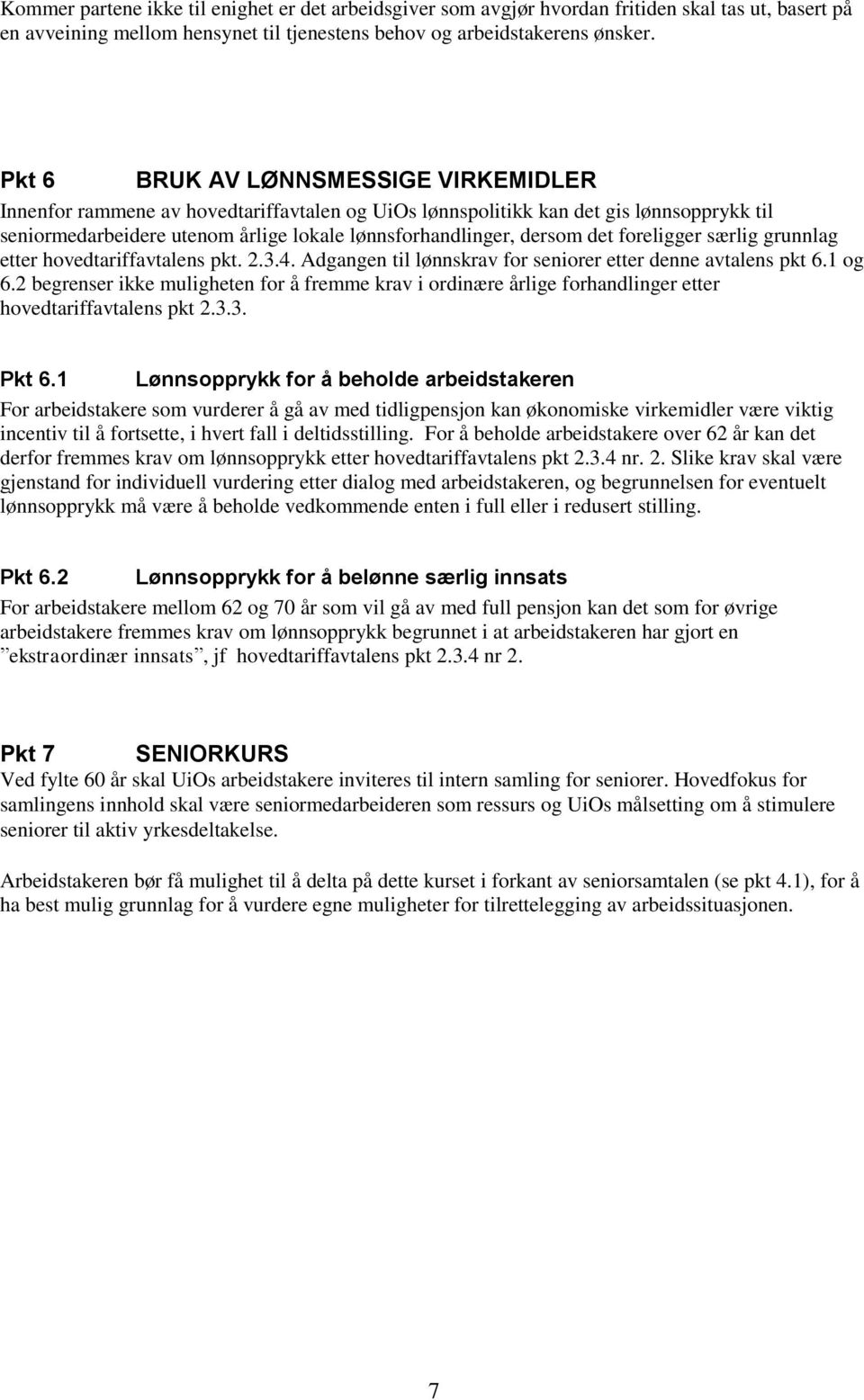 foreligger særlig grunnlag etter hovedtariffavtalens pkt. 2.3.4. Adgangen til lønnskrav for seniorer etter denne avtalens pkt 6.1 og 6.