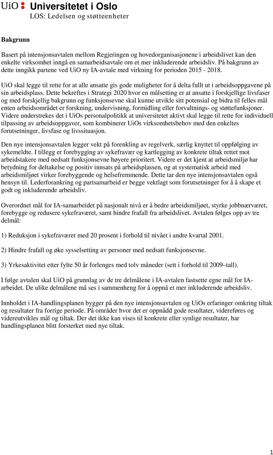 UiO skal legge til rette for at alle ansatte gis gode muligheter for å delta fullt ut i arbeidsoppgavene på sin arbeidsplass.