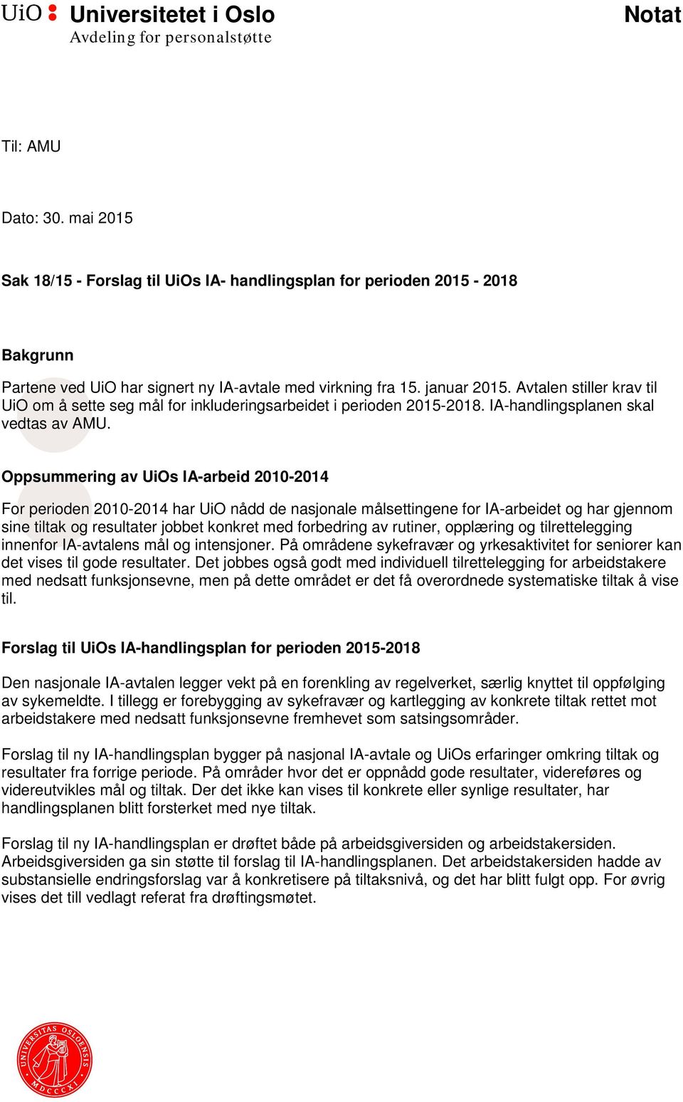 Avtalen stiller krav til UiO om å sette seg mål for inkluderingsarbeidet i perioden 2015-2018. IA-handlingsplanen skal vedtas av AMU.