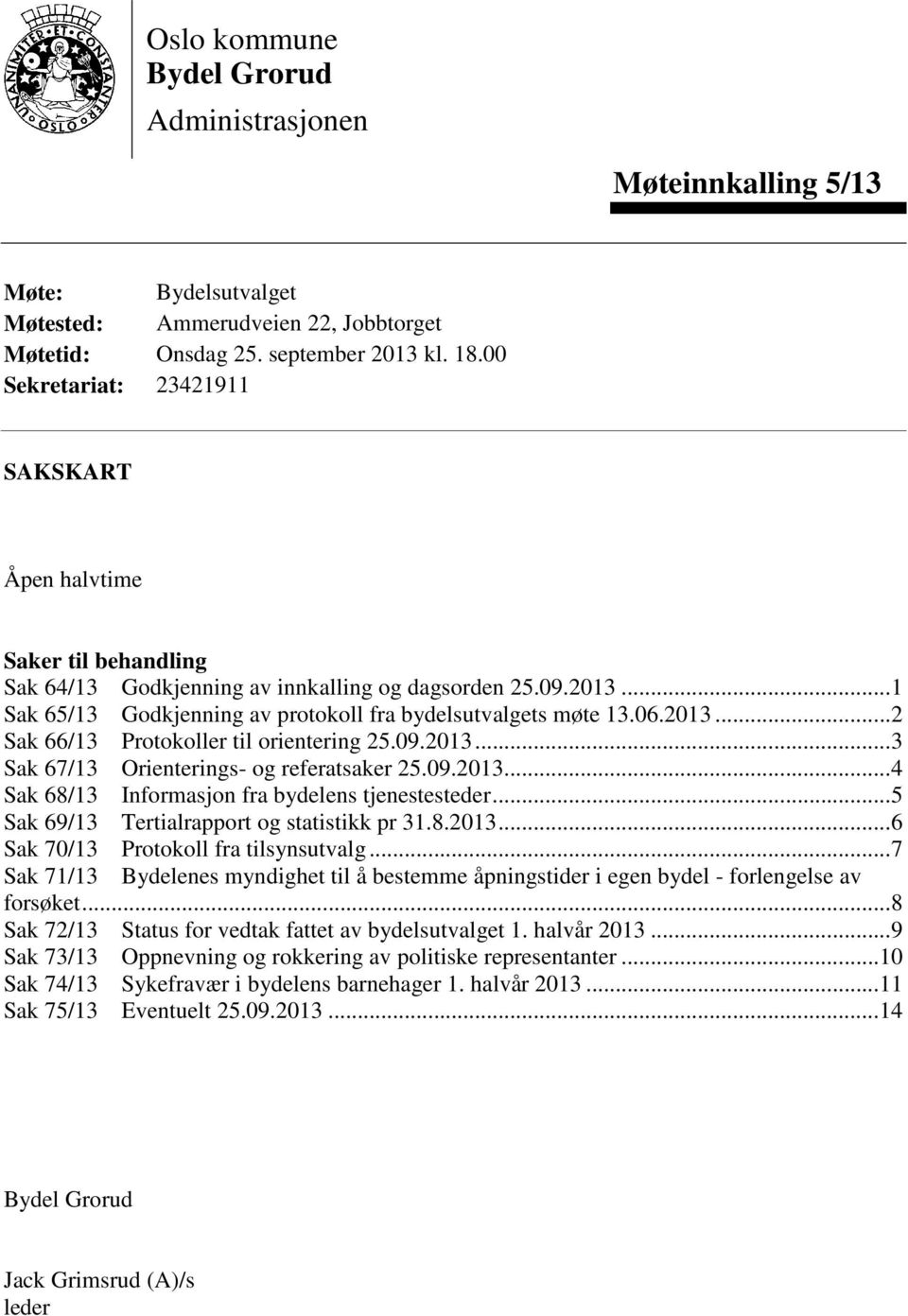 2013... 2 Sak 66/13 Protokoller til orientering 25.09.2013... 3 Sak 67/13 Orienterings- og referatsaker 25.09.2013... 4 Sak 68/13 Informasjon fra bydelens tjenestesteder.