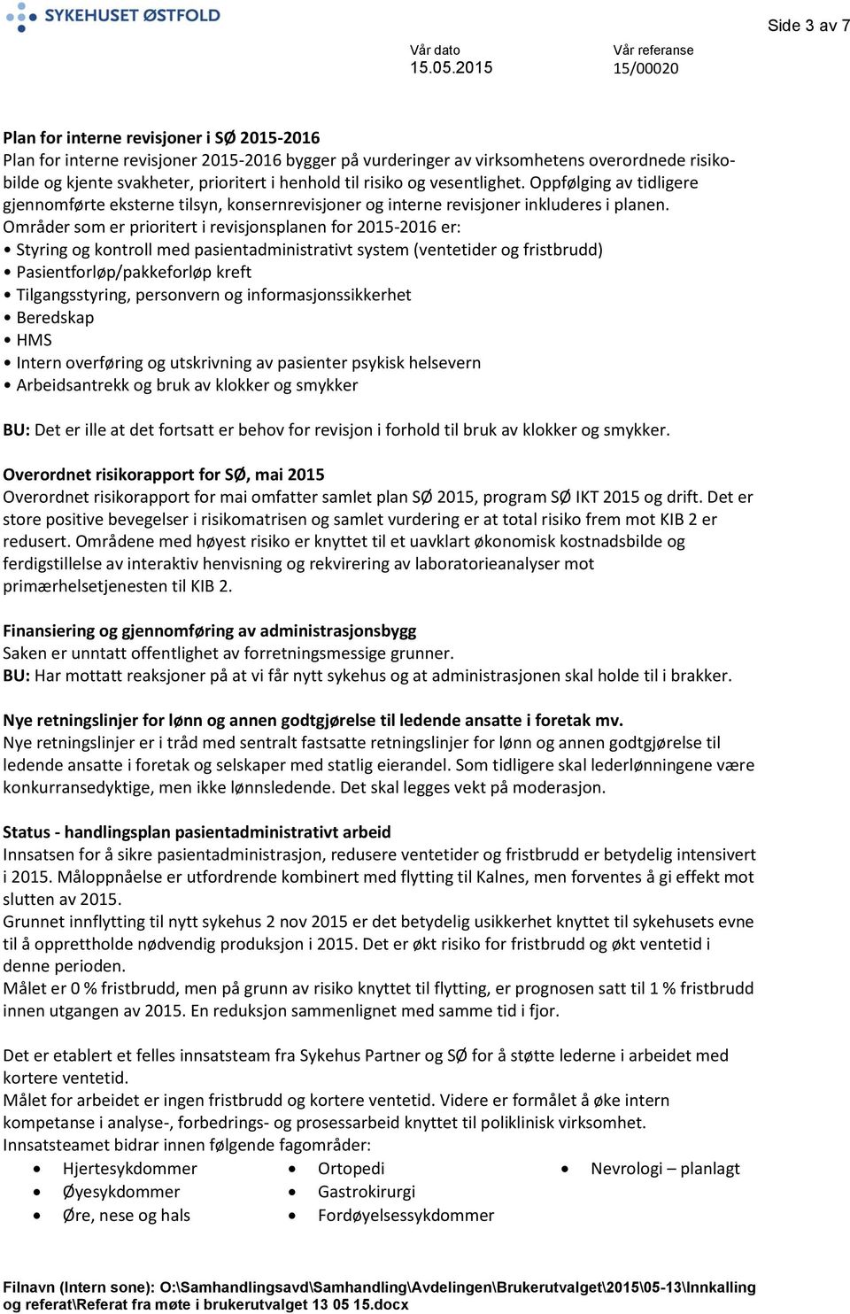 Områder som er prioritert i revisjonsplanen or 2015-2016 er: Styring og kontroll med pasientadministrativt system (ventetider og ristbrudd) Pasientorløp/pakkeorløp kret Tilgangsstyring, personvern og