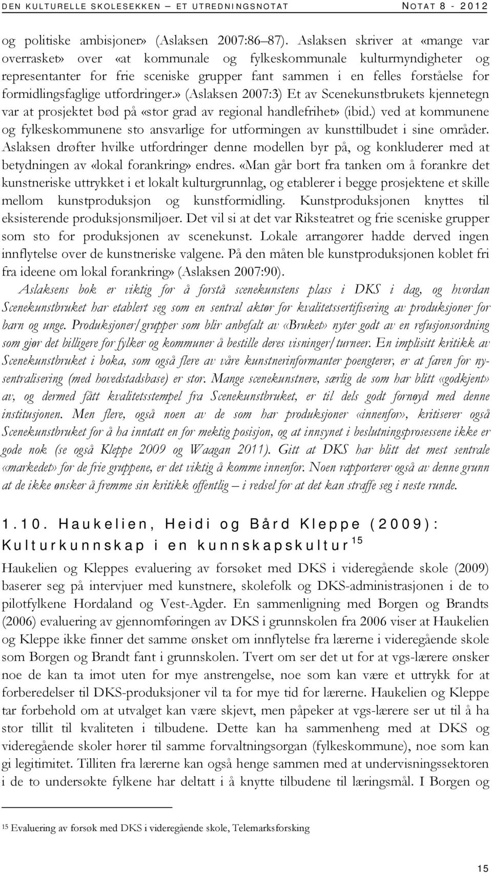 formidlingsfaglige utfordringer.» (Aslaksen 2007:3) Et av Scenekunstbrukets kjennetegn var at prosjektet bød på «stor grad av regional handlefrihet» (ibid.