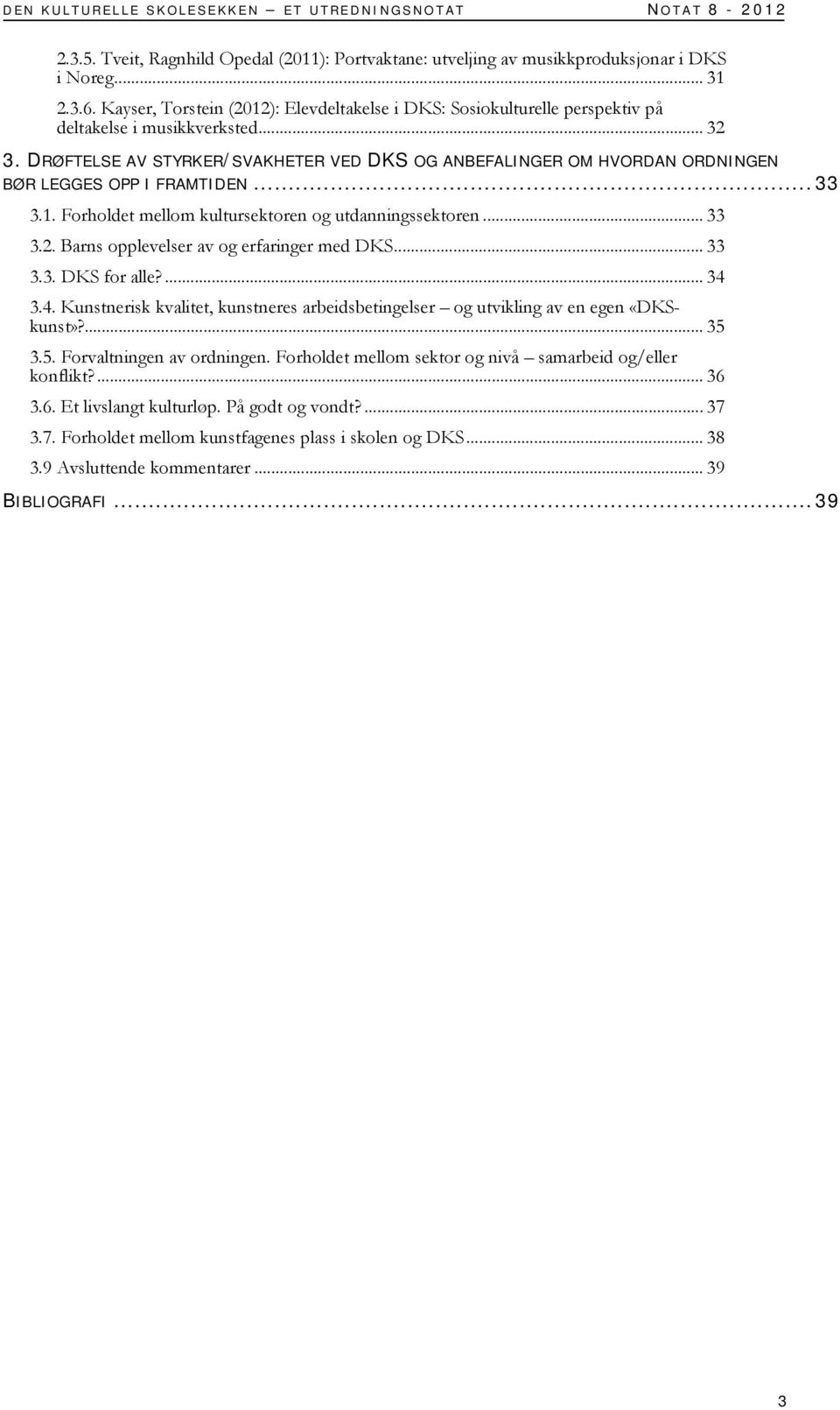 DRØFTELSE AV STYRKER/SVAKHETER VED DKS OG ANBEFALINGER OM HVORDAN ORDNINGEN BØR LEGGES OPP I FRAMTIDEN... 33 3.1. Forholdet mellom kultursektoren og utdanningssektoren... 33 3.2.