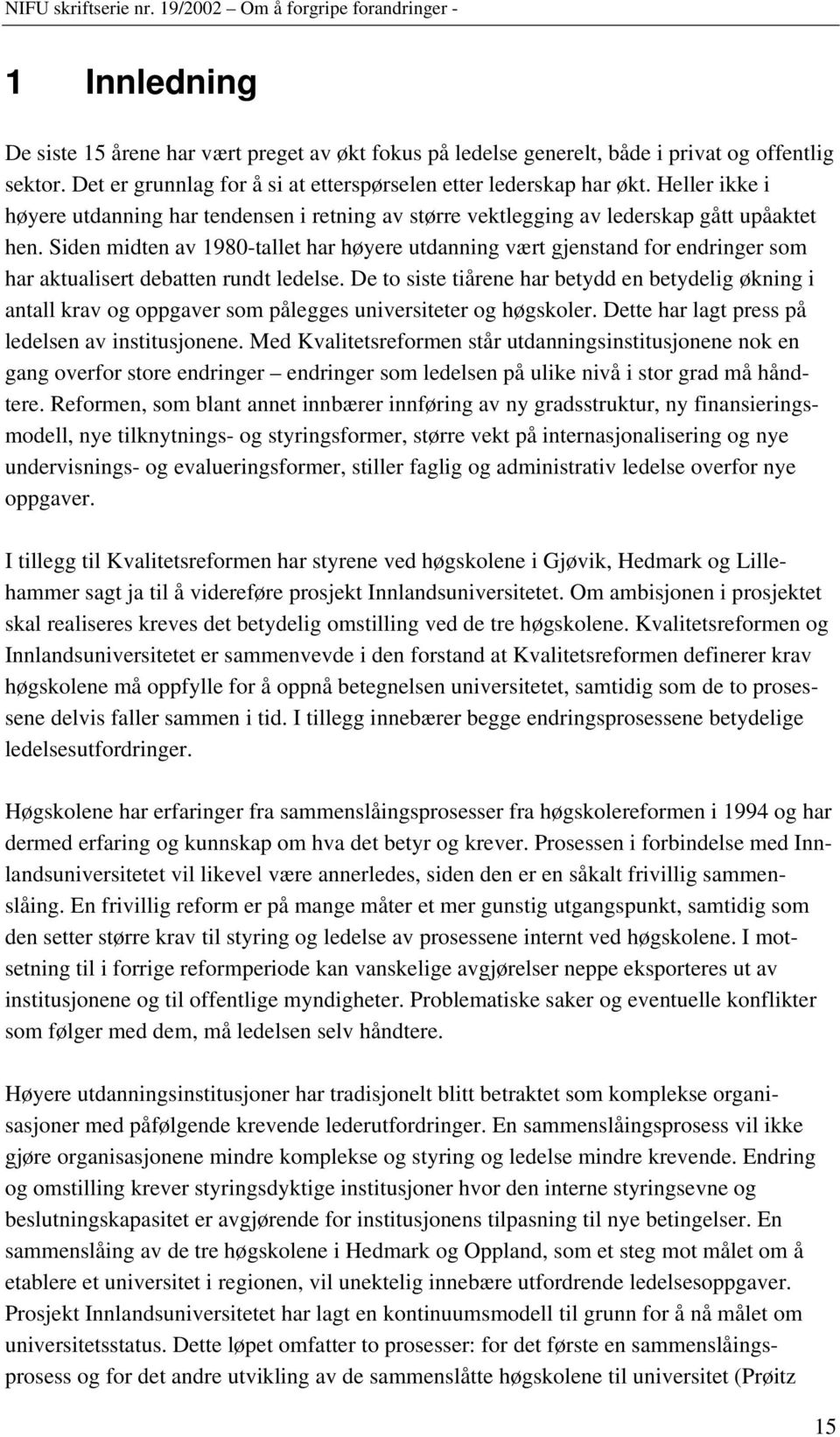 Siden midten av 1980-tallet har høyere utdanning vært gjenstand for endringer som har aktualisert debatten rundt ledelse.