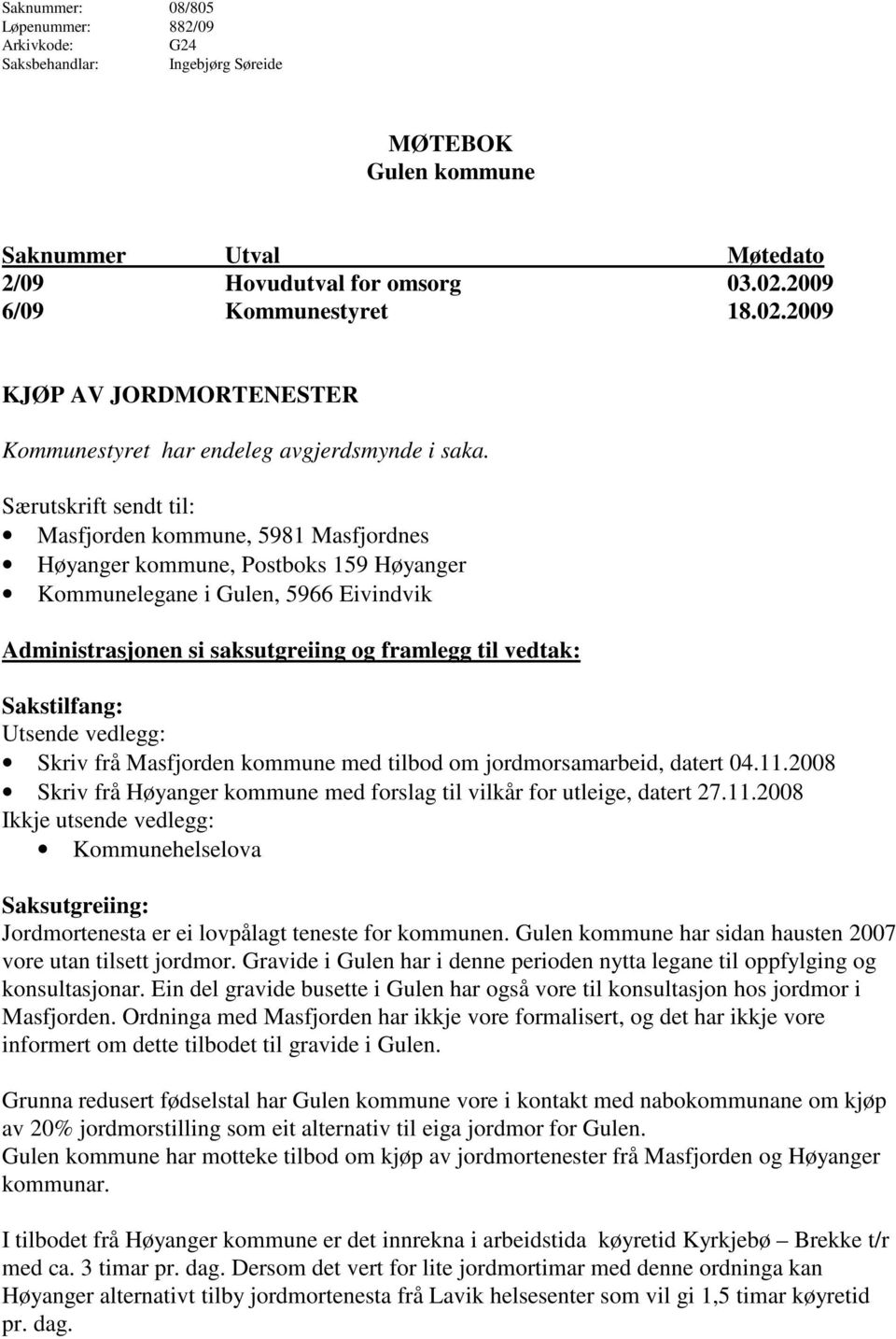 Særutskrift sendt til: Masfjorden kommune, 5981 Masfjordnes Høyanger kommune, Postboks 159 Høyanger Kommunelegane i Gulen, 5966 Eivindvik Administrasjonen si saksutgreiing og framlegg til vedtak: