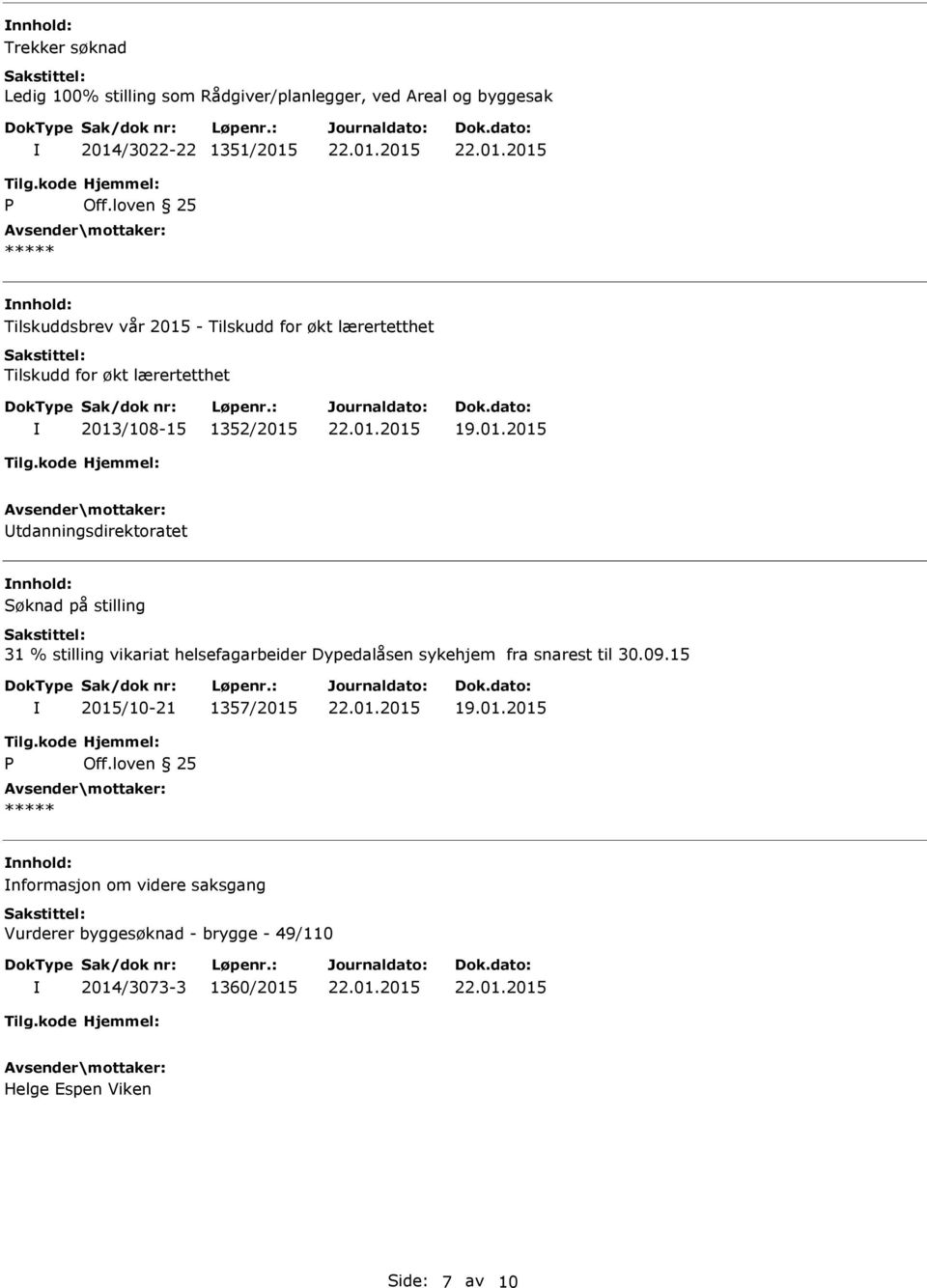 Søknad på stilling 31 % stilling vikariat helsefagarbeider Dypedalåsen sykehjem fra snarest til 30.09.