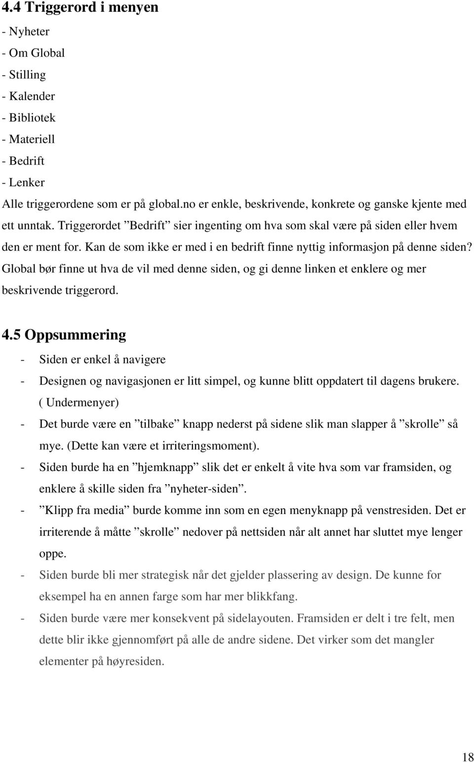 Kan de som ikke er med i en bedrift finne nyttig informasjon på denne siden? Global bør finne ut hva de vil med denne siden, og gi denne linken et enklere og mer beskrivende triggerord. 4.