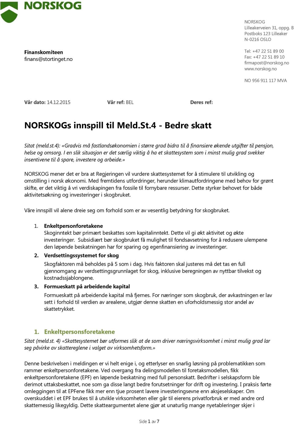 4): «Gradvis må fastlandsøkonomien i større grad bidra til å finansiere økende utgifter til pensjon, helse og omsorg.