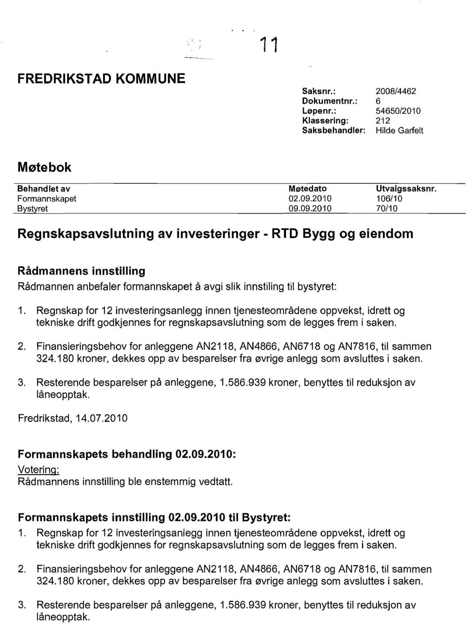 Regnskap for 12 investeringsanlegg innen tjenesteomradene oppvekst, idrett og tekniske drift godkjennes for regnskapsavslutning som de legges frem i saken. 2.