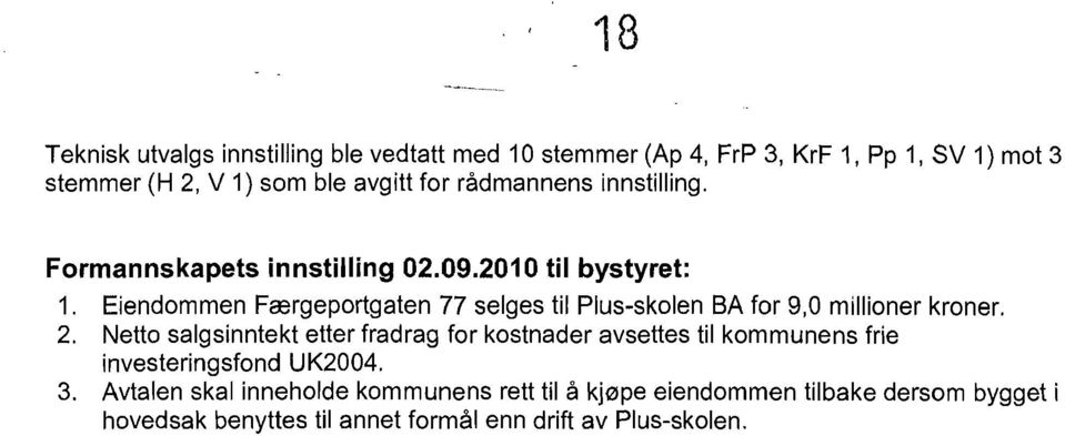 Eiendommen Frergeportgaten 77 selges til Plus-skolen SA for 9,0 millioner kroner. 2.