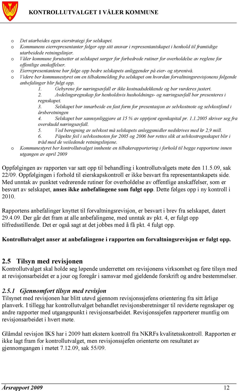 Eierrepresentantene bør følge opp bedre selskapets anliggender på eier- og styrenivå.