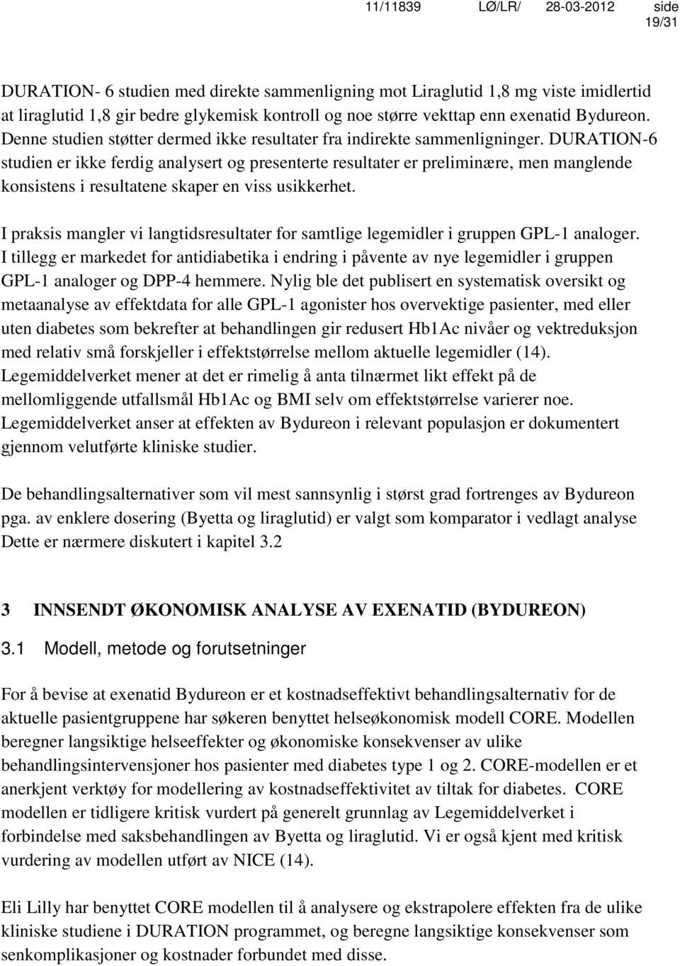 DURATION-6 studien er ikke ferdig analysert og presenterte resultater er preliminære, men manglende konsistens i resultatene skaper en viss usikkerhet.