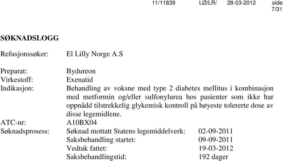 metformin og/eller sulfonylurea hos pasienter som ikke har oppnådd tilstrekkelig glykemisk kontroll på høyeste tolererte