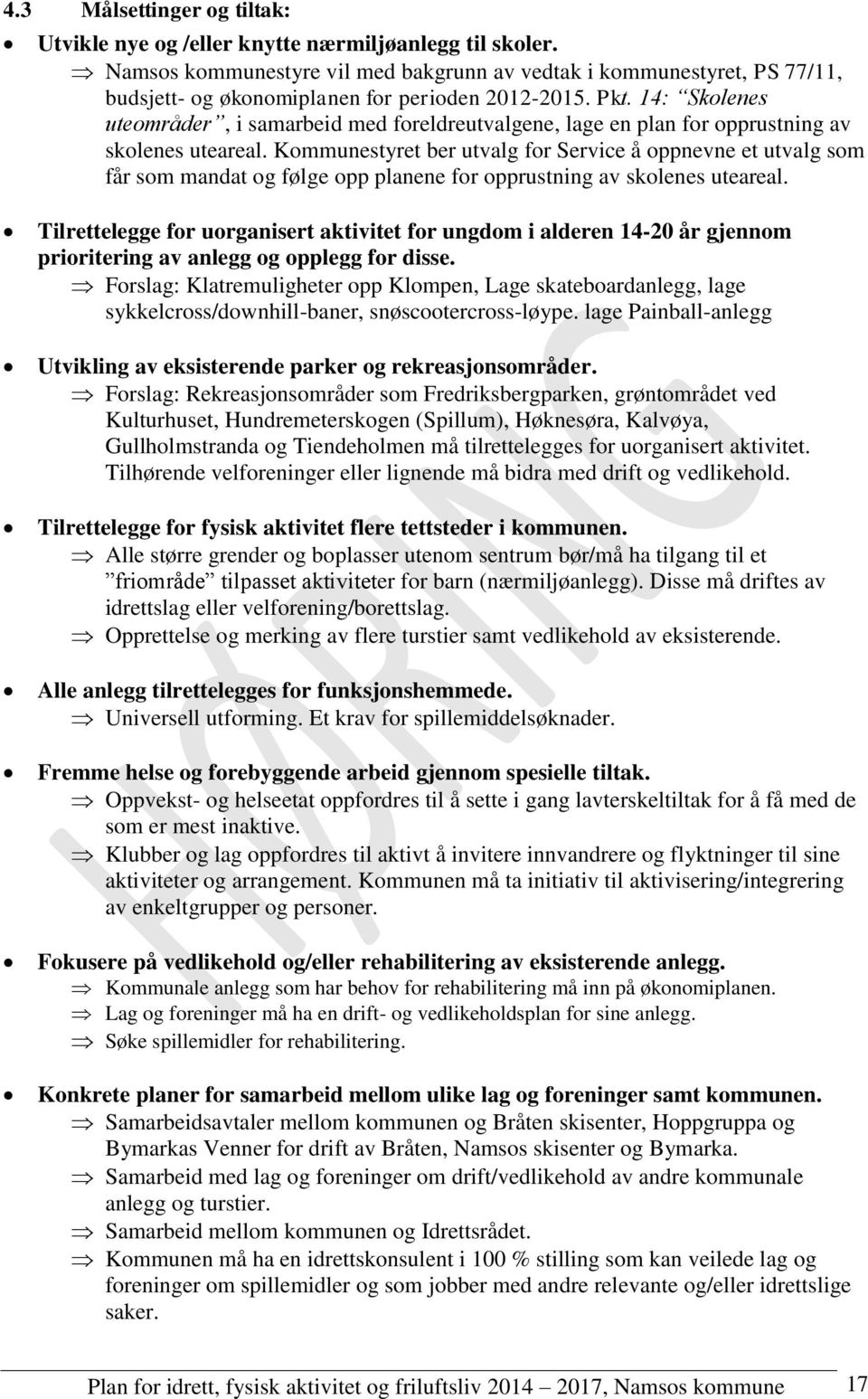 14: Skolenes uteområder, i samarbeid med foreldreutvalgene, lage en plan for opprustning av skolenes uteareal.