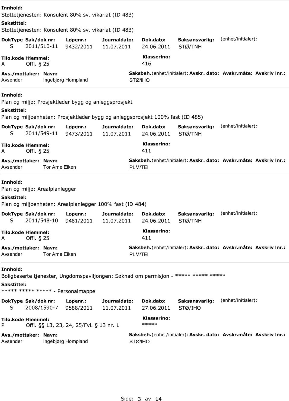 2011 TØ/TNH 411 vs./mottaker: Navn: aksbeh. vskr. dato: vskr.måte: vskriv lnr.