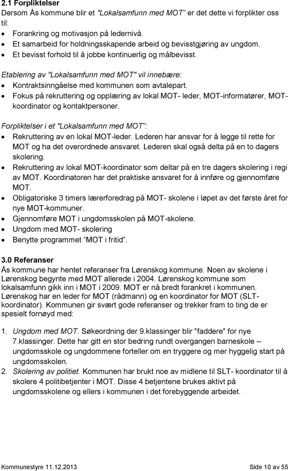 Etablering av Lokalsamfunn med MOT vil innebære: Kontraktsinngåelse med kommunen som avtalepart.