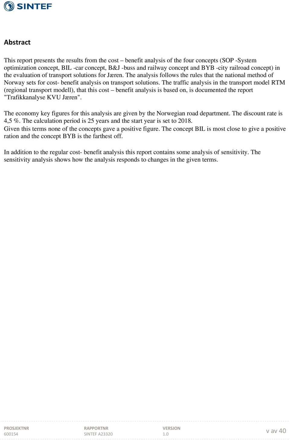 The traffic analysis in the transport model RTM (regional transport modell), that this cost benefit analysis is based on, is documented the report "Trafikkanalyse KVU Jæren".