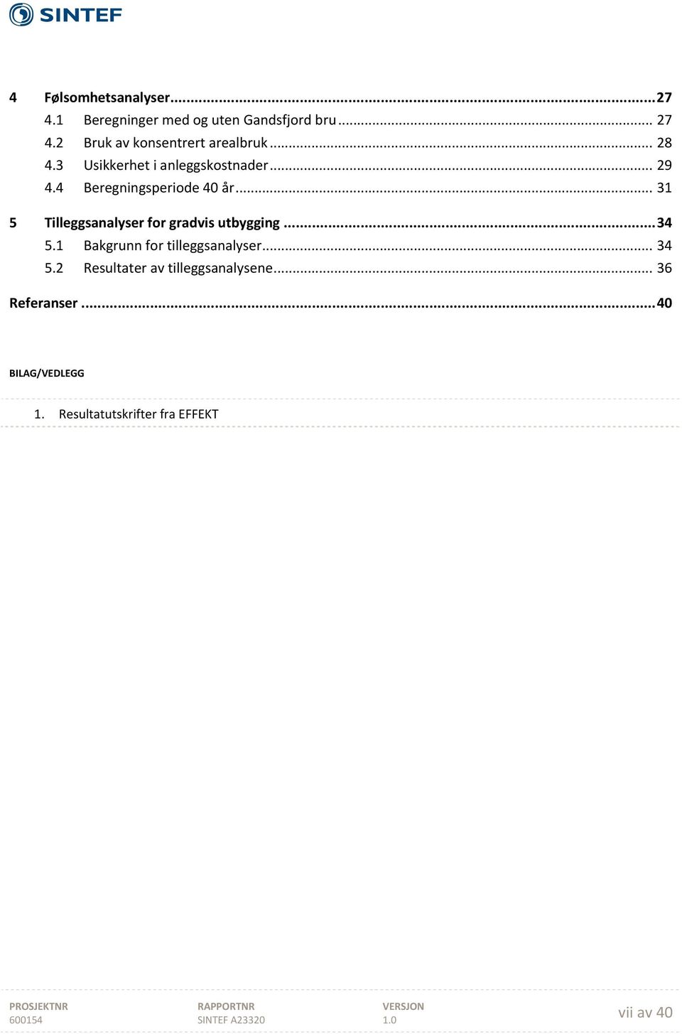 .. 31 5 Tilleggsanalyser for gradvis utbygging... 34 5.1 Bakgrunn for tilleggsanalyser... 34 5.2 Resultater av tilleggsanalysene.