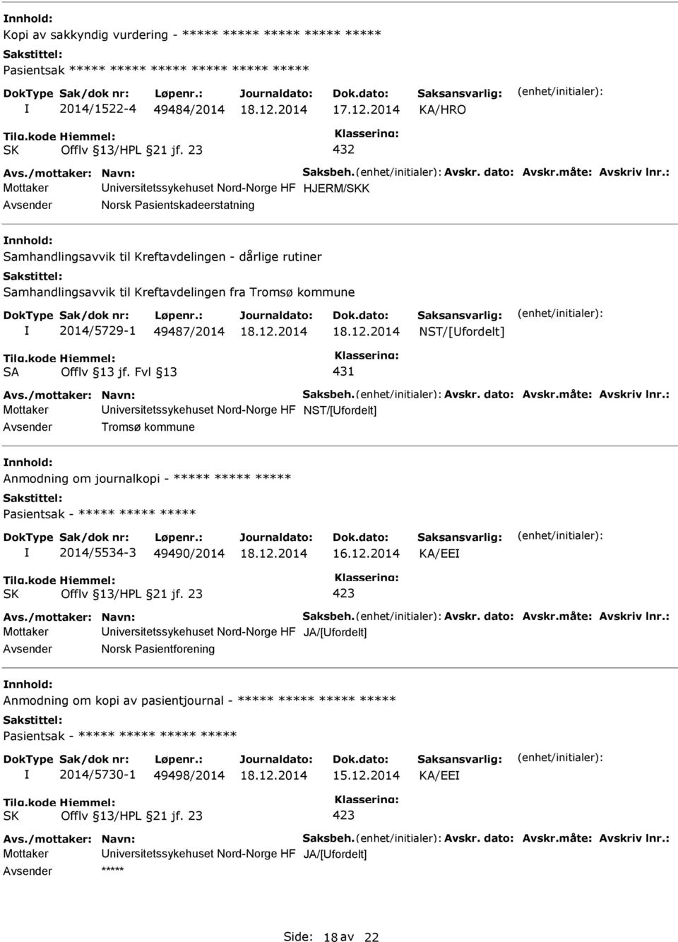 : Mottaker niversitetssykehuset Nord-Norge HF HJERM/K Norsk asientskadeerstatning nnhold: Samhandlingsavvik til Kreftavdelingen - dårlige rutiner Samhandlingsavvik til Kreftavdelingen fra Tromsø