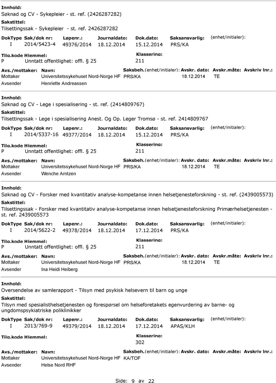 : Mottaker niversitetssykehuset Nord-Norge HF TE Wenche Arntzen nnhold: Søknad og CV - Forsker med kvantitativ analyse-kompetanse innen helsetjenesteforskning - st. ref.