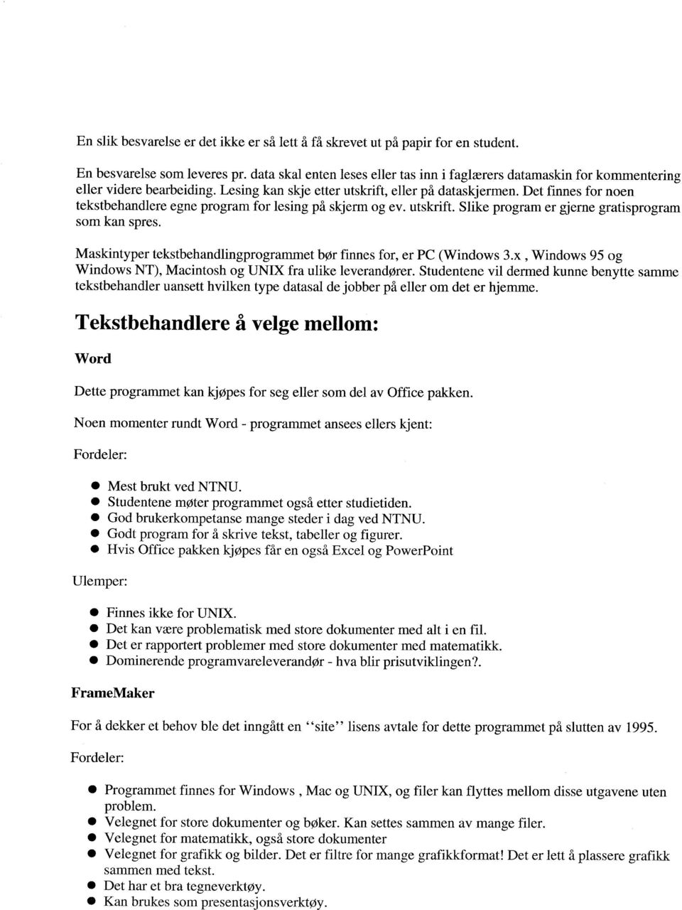 Det finnes for noen tekstbehandlere egne program for lesing på skjerm og ev. utskrift. Slike program er gjerne gratisprogram som kan spres.