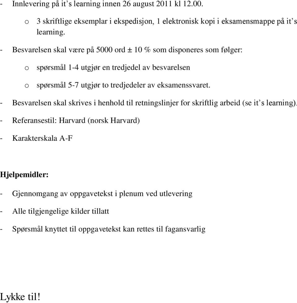 eksamenssvaret. - Besvarelsen skal skrives i henhold til retningslinjer for skriftlig arbeid (se it s learning).