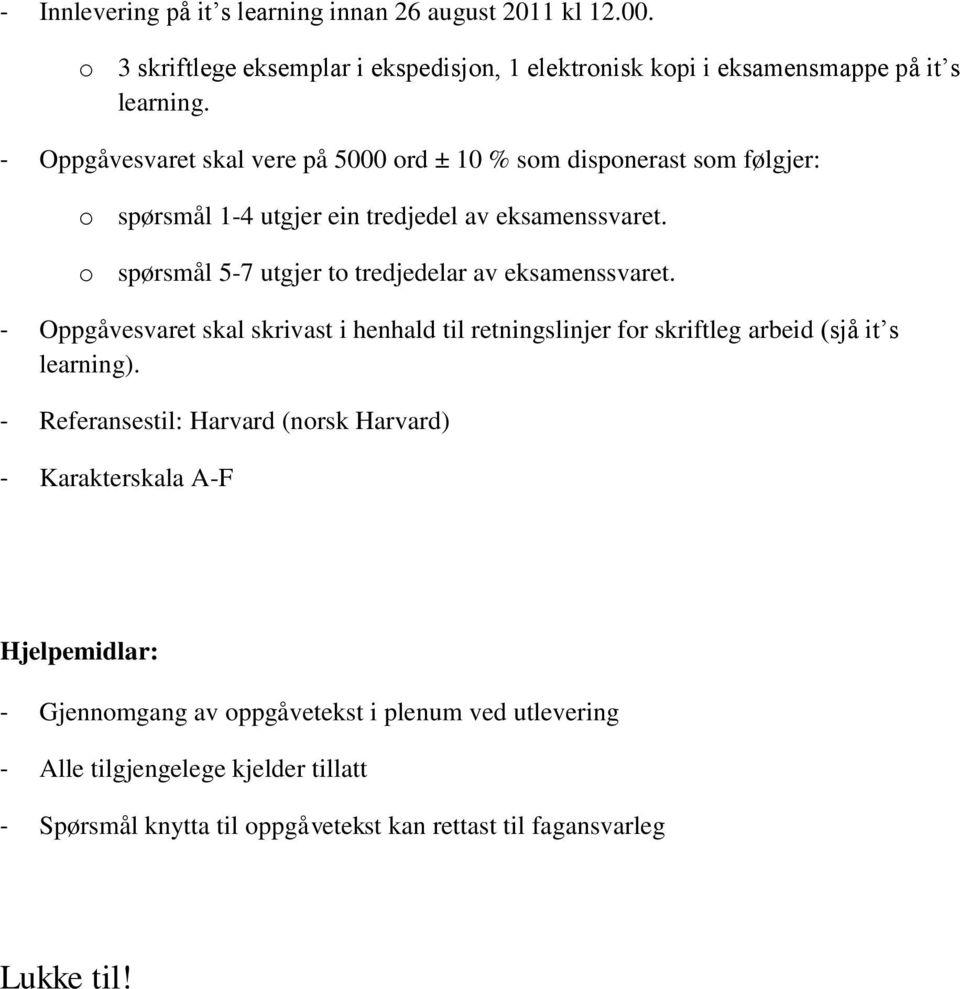 o spørsmål 5-7 utgjer to tredjedelar av eksamenssvaret. - Oppgåvesvaret skal skrivast i henhald til retningslinjer for skriftleg arbeid (sjå it s learning).