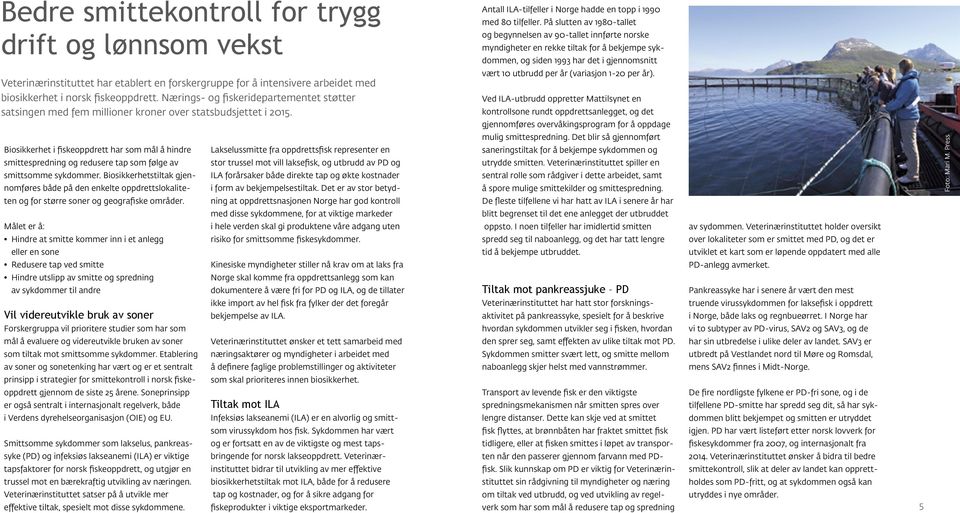 forskergruppe for å intensivere arbeidet med vært 10 utbrudd per år (variasjon 1-20 per år). biosikkerhet i norsk fiskeoppdrett.
