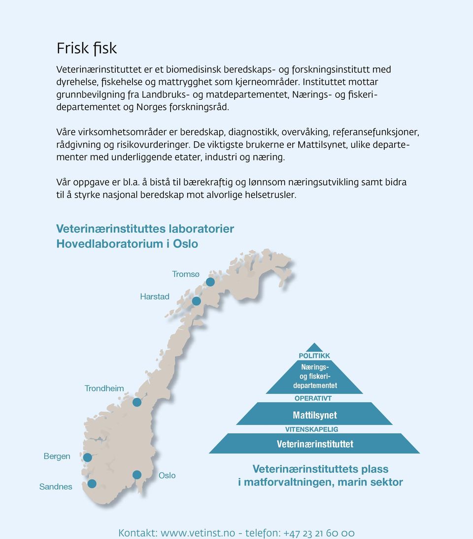 Våre virksomhetsområder er beredskap, diagnostikk, overvåking, referansefunksjoner, rådgivning og risikovurderinger.