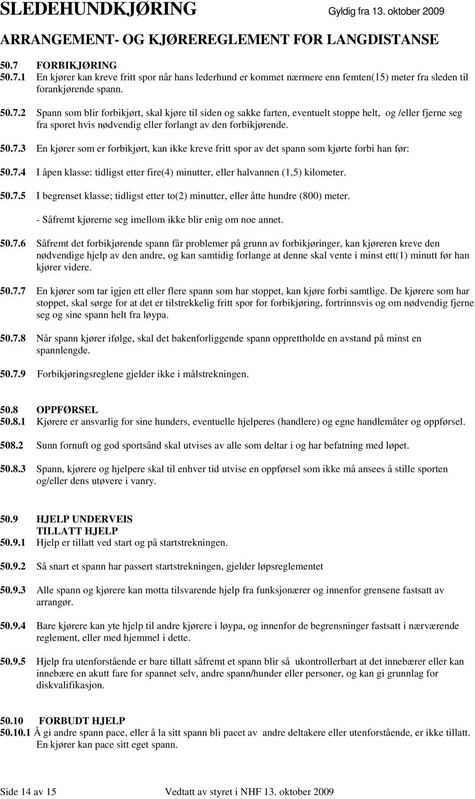 - Såfremt kjørerne seg imellom ikke blir enig om noe annet. 50.7.