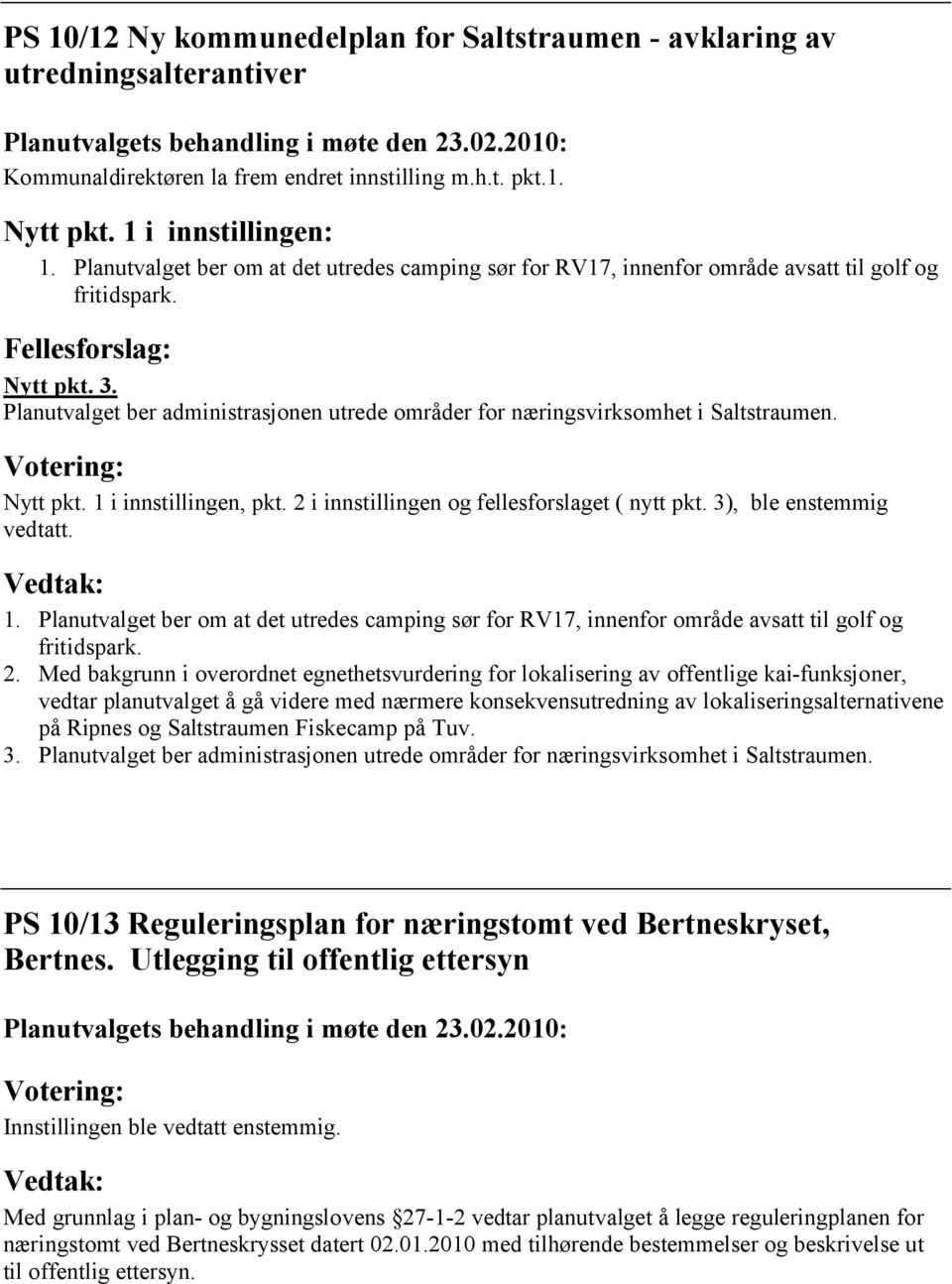 Planutvalget ber administrasjonen utrede områder for næringsvirksomhet i Saltstraumen. Nytt pkt. 1 